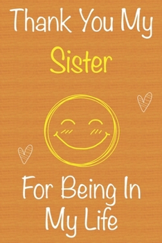 Paperback Thank You My Sister For Being In My Life: Gift Book For Sister, Christmas Gift Book, Mother's Day Gift, Birthday Gift For Sister, Women's Day Gift, Me Book