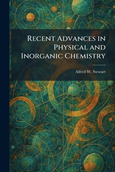 Recent Advances in Physical and Inorganic Chemistry