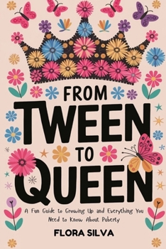 Paperback From Tween To Queen: A Fun Guide to Growing Up and Everything You Need to Know About Puberty Book