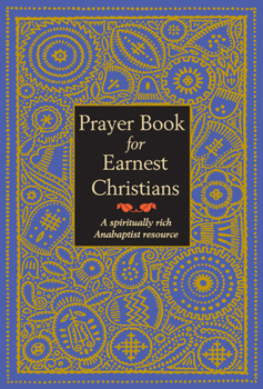 Paperback Prayer Book for Earnest Christians: A Spiritually Rich Anabaptist Resource Book