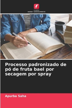 Paperback Processo padronizado de pó de fruta bael por secagem por spray [Portuguese] Book