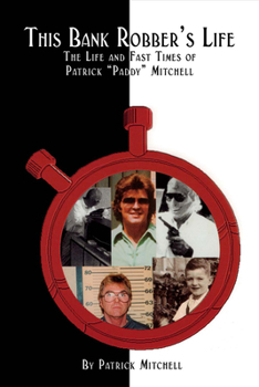 Paperback This Bank Robber's Life: The Life and Fast Times of Patrick Paddy Mitchell Book