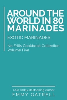 Paperback Around the World in 80 Marinades: Exotic Marinades Book