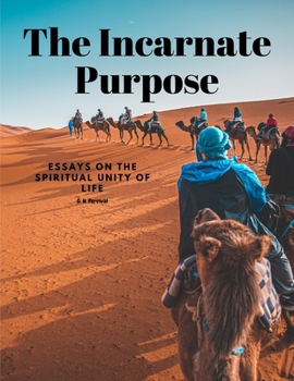 Paperback The Incarnate Purpose - Essays on the Spiritual Unity of Life Book