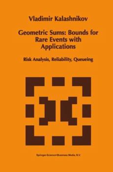 Paperback Geometric Sums: Bounds for Rare Events with Applications : Risk Analysis, Reliability, Queueing Book