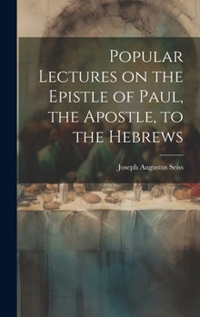 Hardcover Popular Lectures on the Epistle of Paul, the Apostle, to the Hebrews Book