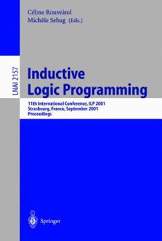 Paperback Inductive Logic Programming: 11th International Conference, Ilp 2001, Strasbourg, France, September 9-11, 2001. Proceedings Book