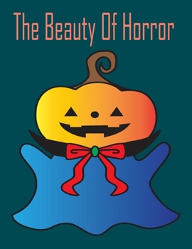 Paperback The beauty of horror: New and Expanded Edition, 100 Unique Designs, Jack-o-Lanterns, Witches, Haunted Houses, and More Book