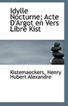Paperback Idylle Nocturne; Acte D'Argot En Vers Libre Kist Book