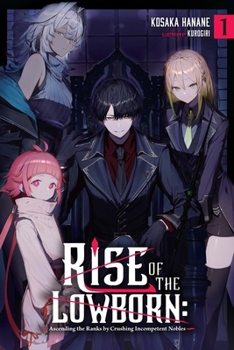 Paperback Rise of the Lowborn: Ascending the Ranks by Crushing Incompetent Nobles, Vol. 1: Volume 1 Book