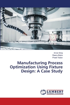 Manufacturing Process Optimization Using Fixture Design: A Case Study
