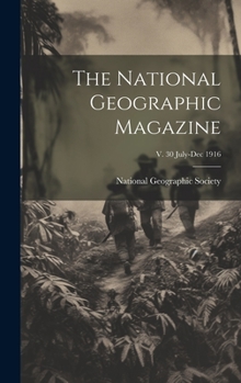 Hardcover The National Geographic Magazine; v. 30 July-Dec 1916 Book