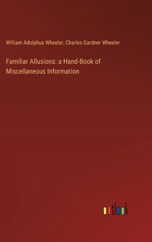 Hardcover Familiar Allusions: a Hand-Book of Miscellaneous Information Book