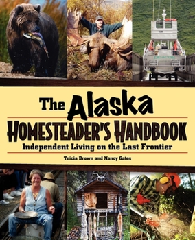 Paperback Alaska Homesteader's Handbook: Independent Living on the Last Frontier Book