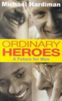 Paperback Ordinary Heroes: A Future for Men Book