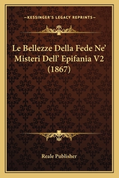 Paperback Le Bellezze Della Fede Ne' Misteri Dell' Epifania V2 (1867) [Italian] Book