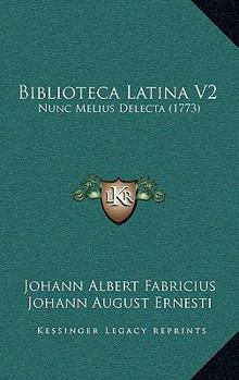 Biblioteca Latina V2: Nunc Melius Delecta (1773)