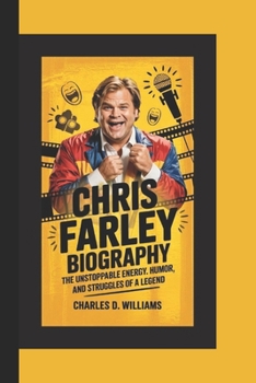 Paperback Chris Farley Biography: The Unstoppable Energy, Humor, and Struggles of a Legend Book