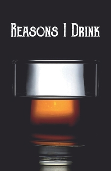 Reasons I Drink: Notebook, Lined Journal, Diary | Scotch, Whiskey, Bourbon High Ball Glass Design