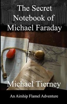 Paperback The Secret Notebook of Michael Faraday: An Airship Flamel Adventure Book