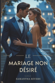Le mariage non désiré: Une puissante romance de milliardaire faite d'amour interdit et de trahison (French Edition)