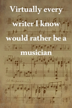 Paperback Virtually every writer I know would rather be a musician: Lined Notebook / Journal Gift, 100 Pages, 6x9, Soft Cover, Matte Finish Inspirational Quotes Book