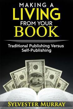 Paperback Making A Living From Your Book: Traditional Publishing Versus Self-Publishing Book