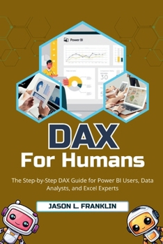 Paperback DAX for Humans: The Step-by-Step DAX Guide for Power BI Users, Data Analysts, and Excel Experts Book
