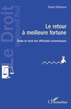 Le retour à meilleure fortune: Etude en droit des difficultés économiques (Le Droit Aujourd'hui) (French Edition)