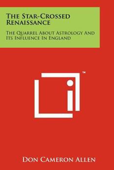 Paperback The Star-Crossed Renaissance: The Quarrel About Astrology And Its Influence In England Book