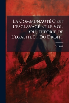Paperback La Communauté C'est L'esclavagé Et Le Vol, Ou, Théorie De L'égalité Et Du Droit... [French] Book