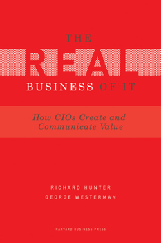 Hardcover Real Business of IT: How CIOs Create and Communicate Business Value Book