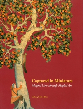 Hardcover Captured in Miniature: Mughal Lives Through Mughal Art Book