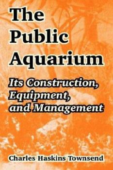 Paperback The Public Aquarium: Its Construction, Equipment, and Management Book