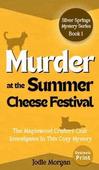 Hardcover Murder At The Summer Cheese Festival: The Maplewood Crafters Club Investigates In This Cozy Mystery (Silver Springs Mysteries 1) [Dyslexic Print] Book
