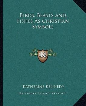 Paperback Birds, Beasts And Fishes As Christian Symbols Book