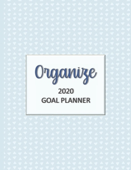 Organize 2020 Goal Planner: Goal planner and organizer to track your monthly, quarterly, and yearly personal, financial, fitness, spiritual, travel, and life goals! Beautiful blue glossy cover