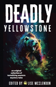 Paperback Deadly Yellowstone: An Original Collection of Tantalizing Western Mystery Tales Book