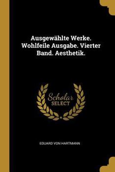 Paperback Ausgewählte Werke. Wohlfeile Ausgabe. Vierter Band. Aesthetik. [German] Book
