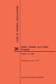 Paperback Code of Federal Regulations Title 36, Parks, Forests and Public Property, Parts 1-199, 2017 Book