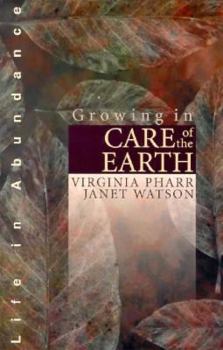 Paperback Growing in Care of the Earth (Life in Abundance Series) Book