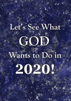Paperback Let's See What God Wants to Do!: 2020 Weekly Planner for Becoming a Positive Person Of Faith Book