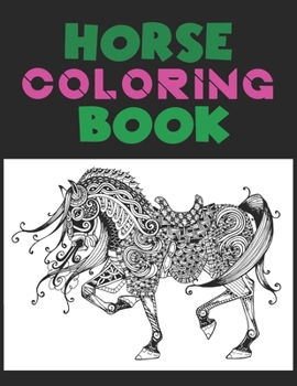 Paperback Horse Coloring Book: The Horse Lover's Coloring Book. Horse Coloring Book for Girls (Horse Coloring Book for Kids Ages 4-8 9-12) Book