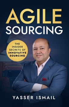 Paperback Agile Sourcing: The Insider Secrets of Innovative Sourcing Book