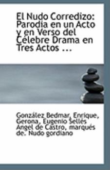 El Nudo Corredizo : Parodia en un Acto y en Verso del C?lebre Drama en Tres Actos ...