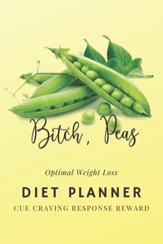 Bitch, Peas: 90 Days 3 Months Optimal Weight Loss  Diet Planner, Meal And Activity Goals Habit Tracker, Daily Food Diary, Fitness Journal, Planning ... List ( 6"x9" 15.24 x 22.86 cm ) (The New You)