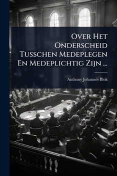 Over Het Onderscheid Tusschen Medeplegen En Medeplichtig Zijn ... (Dutch Edition)