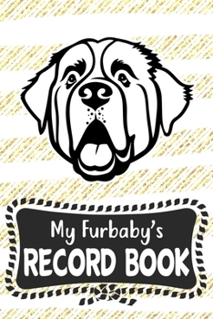 My Furbaby's Record Book: Saint Bernard Dog Puppy Pet Vaccination, Immunization, Health Wellness Record Journal, Appointment Organizer For Dog Owners and Puppy Lovers