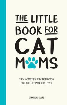 Hardcover The Little Book for Cat Mums: Tips, Activities and Inspiration for the Ultimate Cat Lover Book