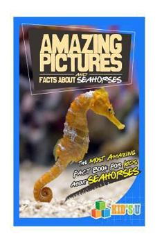 Paperback Amazing Pictures and Facts about Seahorses: The Most Amazing Fact Book for Kids about Seahorses Book